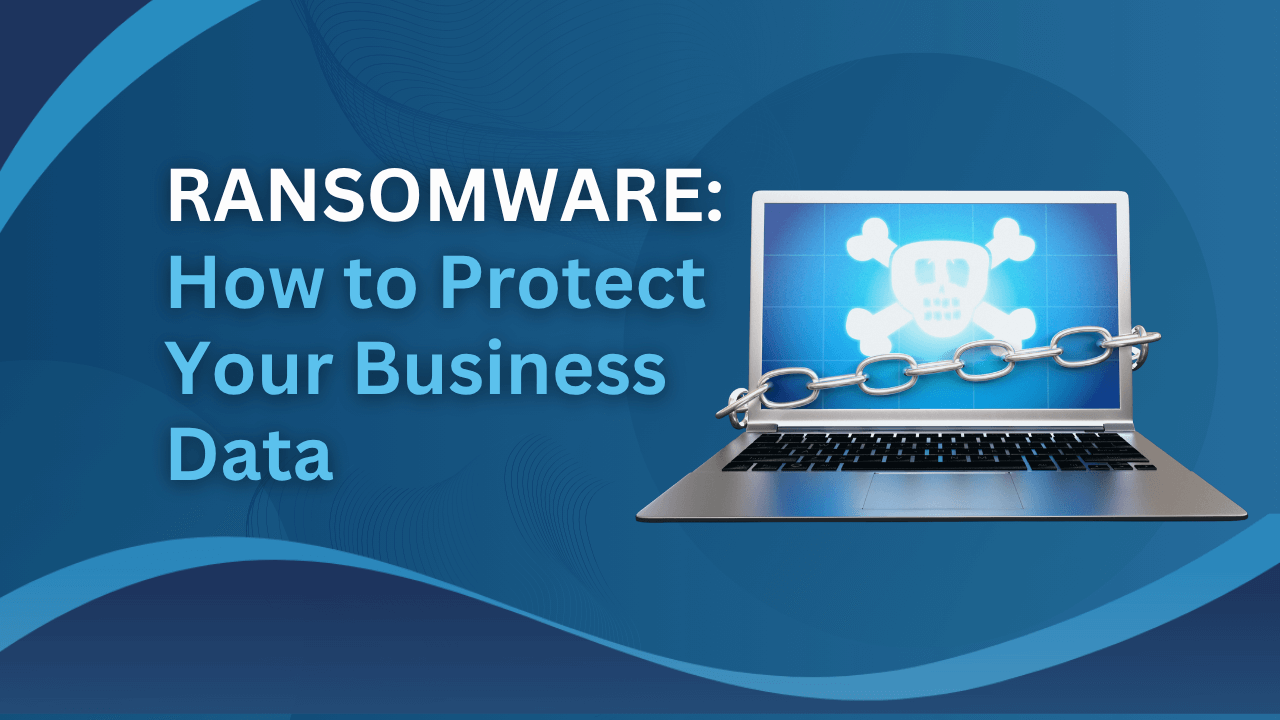Ransomware How to Protect Your Business Data