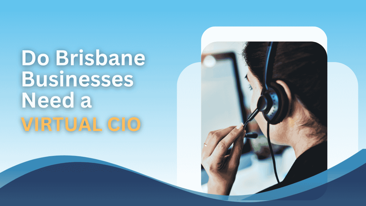 Do Brisbane Small Businesses Need a Virtual CIO